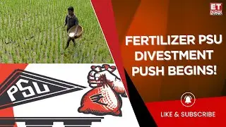 Government Pushes Fertilizer PSU Divestment Again; NTPC, CIL & IOC Boards Approve Resolutions