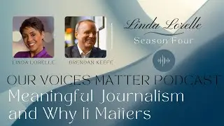 Meaningful Journalism & Why It Matters - Brendan Keefe - OVM 107 - Our Voices Matter Podcast