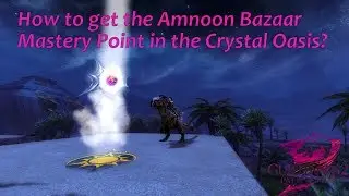 How to get the Amnoon Bazaar Mastery Point in the Crystal Oasis