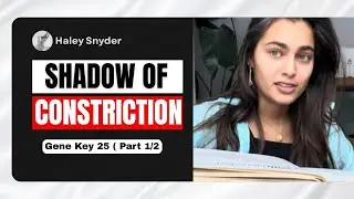 Gene key 25: SHADOW OF CONSTRICTION | Part 1/2 | Haley Snyder