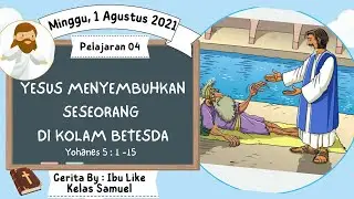 YESUS MENYEMBUHKAN SESEORANG DI KOLAM BETESDA - SEKOLAH MINGGU GKT BLIMBING KELAS SAMUEL - 1 Agustus