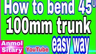 how to bend trunking 45⁰ in 100mm trunk.