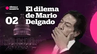 C&iacute;rculo Magenta: El dilema de Mario Delgado