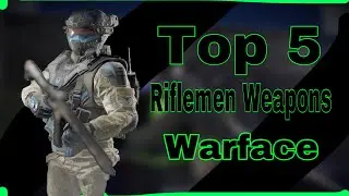 Top 5 RIFLEMEN Weapons in WARFACE&hellip;
