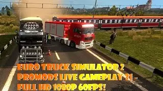 Euro Truck Simulator 2 promods LIVE gameplay 31 - Full HD 1080P 60FPS!