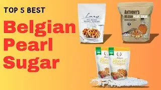 Top 5 Best Belgian Pearl Sugar