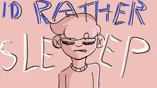 I'd rather sleep... (SLIGHT FLASH WARNING)