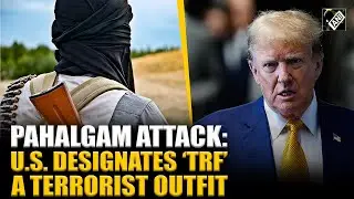 Pahalgam terror attack: US designates Lashkar's proxy TRF as 'Foreign Terrorist Organisation'