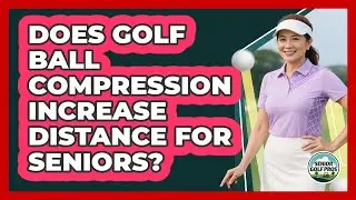 Does Golf Ball Compression Increase Distance For Seniors?