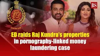 ED raids Raj Kundra&rsquo;s properties in pornography-linked money laundering case | Shilpa Shetty