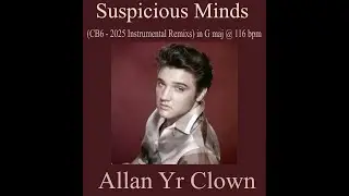 Suspicious Mind (CB6 - 2025 Instrumental Remix) in G maj @ 116 bpm   Mp4 video