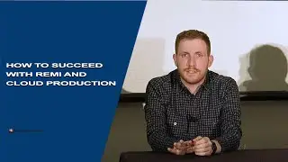 How to Succeed with REMI and Cloud Production