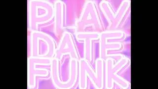 PLAY DATE FUNK