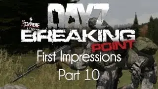 ARMA 2: DayZ Breaking Point Mod &mdash; First Impressions &mdash; Part 10 &mdash; Broken Point!