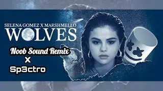 Selena Gomaz, Marshmello - Wolves(Noob Sound X Sp3ctro Remix)