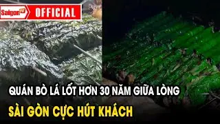 Quán bò lá lốt hơn 30 năm giữa lòng Sài Gòn cực hút khách | Tin tức SaigonTV