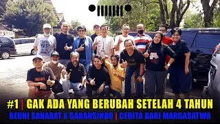 #1 GAK ADA YANG BERUBAH SETELAH 4 TAHUN | REUNI SAHABAT EX GARANSINDO  | CERITA DARI MARGASATWA