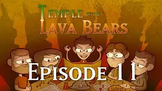 Temple of the Lava Bears Ep11