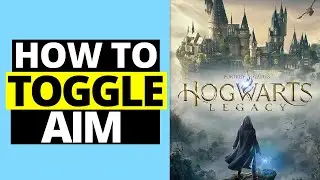 How To Toggle Aim in Hogwarts Legacy