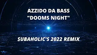 Azzido Da Bass - Dooms Night (Subaholic's 2022 Remix)