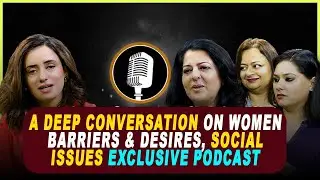 A Deep Conversation On  Barriers to women Sx Desires and pleasure, Social Issues | Exclusive Podcast