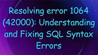 Resolving error 1064 (42000): Understanding and Fixing SQL Syntax Errors
