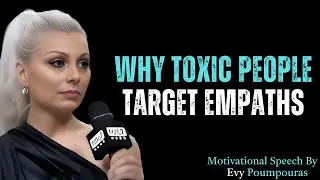 Why Toxic People Target Empaths || Motivation || Evy Poumpouras