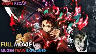 Full Demon Slayer Movie 1 Recap &ndash; Mugen Train Explained | Anime Recap