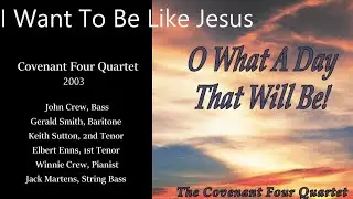 I Want To Be Like Jesus by the Covenant Four Quartet
