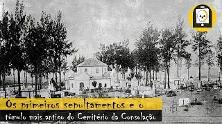 OS PRIMEIROS SEPULTAMENTOS E O TÚMULO MAIS ANTIGO DO CEMITÉRIO DA CONSOLAÇÃO