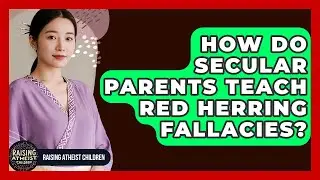 How Do Secular Parents Teach Red Herring Fallacies? - Raising Atheist Children
