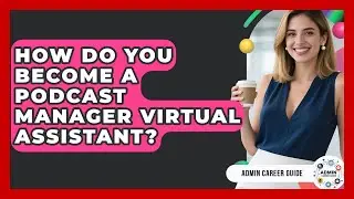 How Do You Become A Podcast Manager Virtual Assistant? - Admin Career Guide
