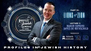 Profiles In Jewish History 4.2: Lions of Zion - Baron Edmond James de Rothschild