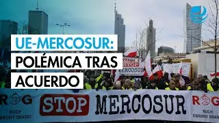 ¿Por qué causa polémica el histórico acuerdo comercial entre la UE y el Mercosur?