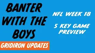 NFL 2025 | Week 18 Preview | Banter with the Boys - Gridiron Updates