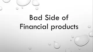 Bad Side of Financial Products