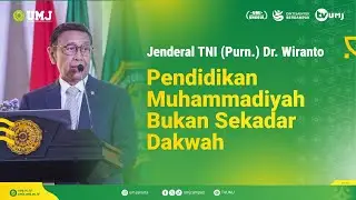 Jenderal TNI (Purn.) Dr. Wiranto : Pendidikan Muhammadiyah Bukan Sekadar Dakwah