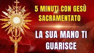 15 MINUTI CON GESU SACRAMENTATO - Preghiera Potente per la Guarigione