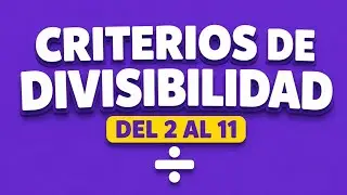 Criterios de divisibilidad del 2 al 11 |Explicados f&aacute;cil y con ejemplos