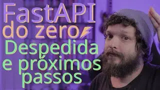 Curso de FastAPI - Despedida e próximos passos | Aula 13