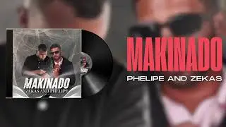 MAKINADO - PHELIPE & ZEKAS