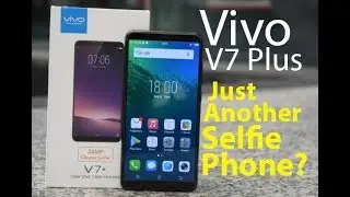 Vivo V7 Plus unboxing and quick review