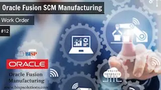 Oracle Fusion SCM Manufacturing Work Order | Oracle Manufacturing Implementation | BISP OracleFusion