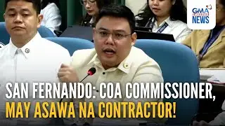 COA commissioner, may asawa na contractor, ayon kay Rep. San Fernando | GMA Integrated News
