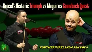 Luca Brecel's Historic Triumph vs Stephen Maguire's Comeback Quest | 2025 Northern Ireland Open 😱🔥