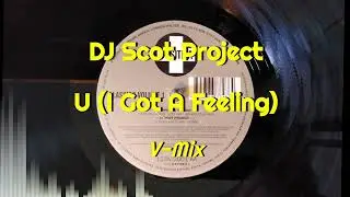 DJ Scot Project - U (I Got A Feeling) (V Mix)