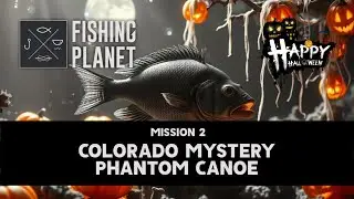 FISHING PLANET HALLOWEEN 2024 Mission 2 Colorado Mystery - Phantom Canoe