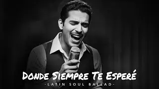 Donde Siempre Te Esperé — Spanish Soul/Blues