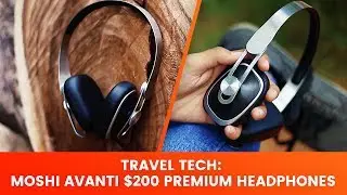 Moshi Avanti Review $200 Premium Headphones Review | Travel Tech Ep 1