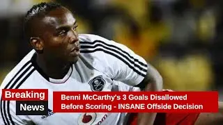 Benni McCarthy's 3 Goals Disallowed Before Scoring - INSANE Offside Decision